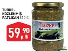TÜRKEL KÖZLENMİŞ PATLICAN 510 G fiyat ve kampanya bilgisi